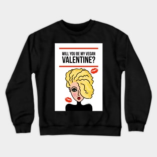 Will You Be My Vegan Valentine? Crewneck Sweatshirt